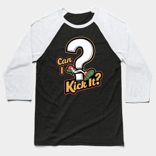 Can I Kick It Tank ? Baseball T-Shirt